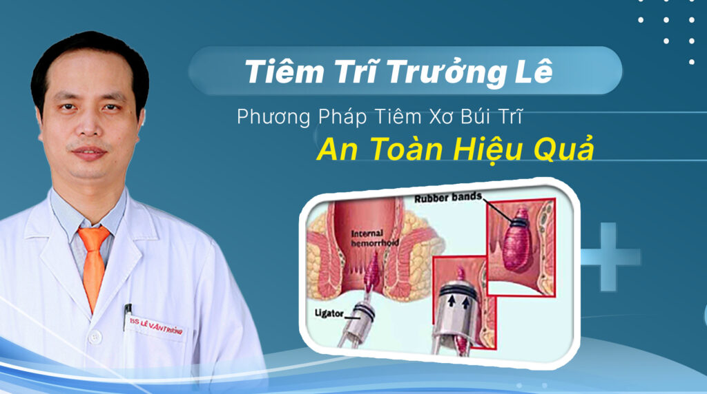 Tiêm Trĩ Trưởng Lê - Phương Pháp Tiêm Xơ Búi Trĩ An Toàn Hiệu Quả